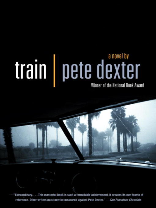 Title details for Train by Pete Dexter - Available